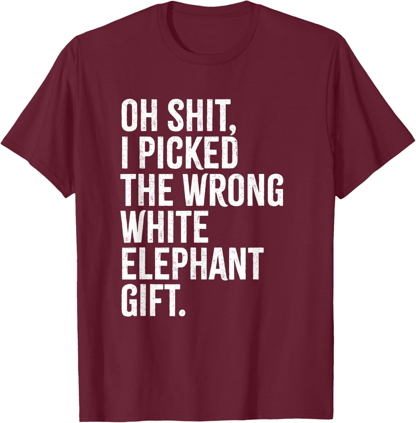 Oh Shit, Wrong White Elephant, Funny Christmas T-Shirt - T-Shirt | Maroon