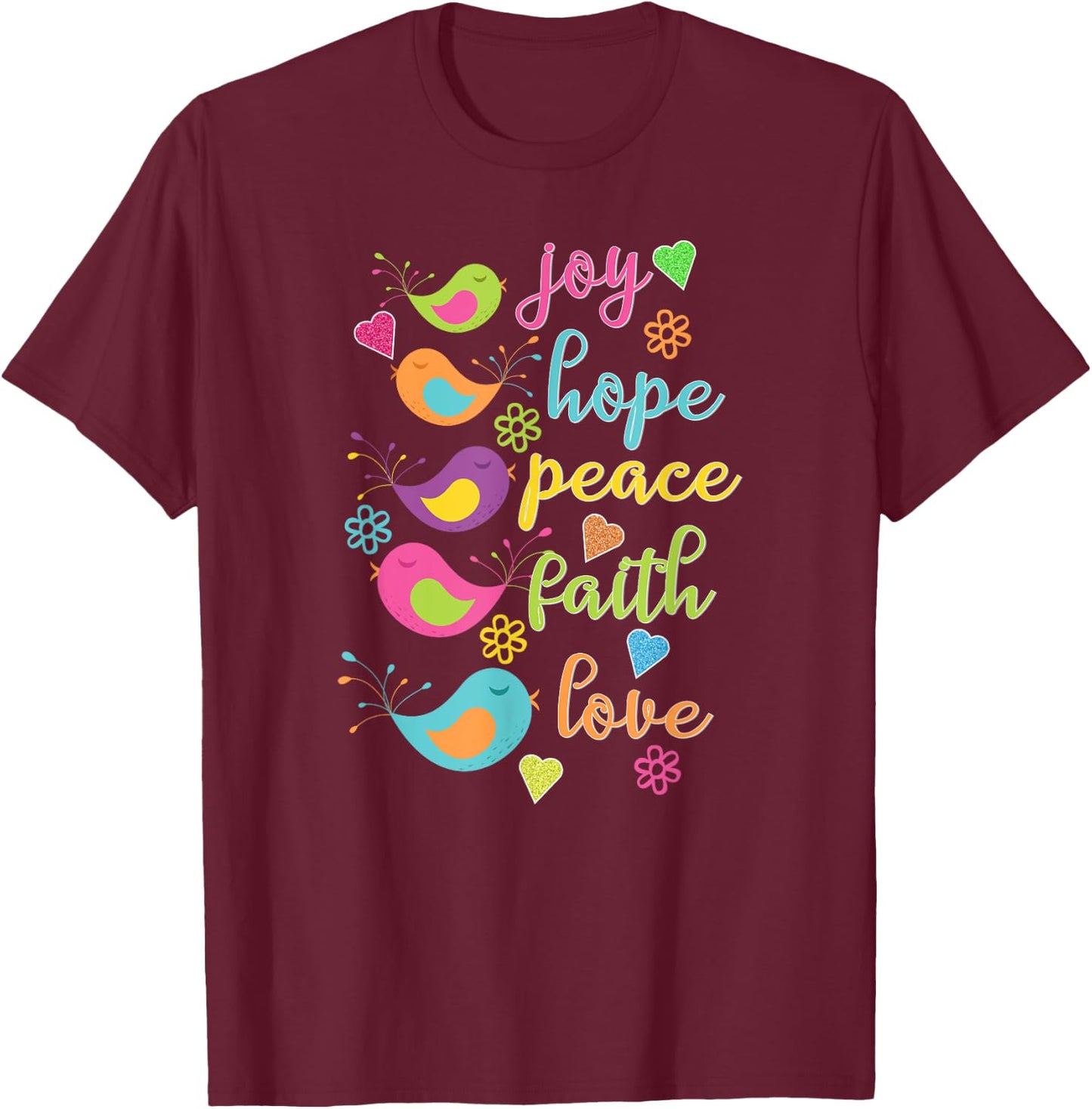 Joy Hope Peace Faith Love Birds Hearts Flowers T-Shirt - T-Shirt | Maroon