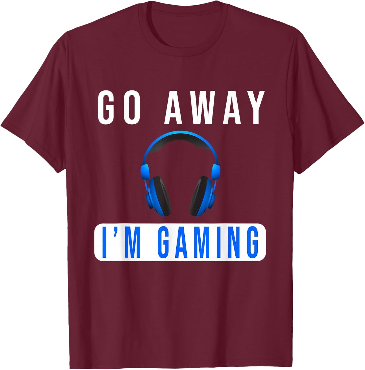 Go Away I'm Gaming Don't Disturb video Gamer T-Shirt - T-Shirt | Maroon