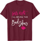 I'll Bring The Bad Ideas Shirt Girls Night Out Party Funny T-Shirt - T-Shirt | Maroon