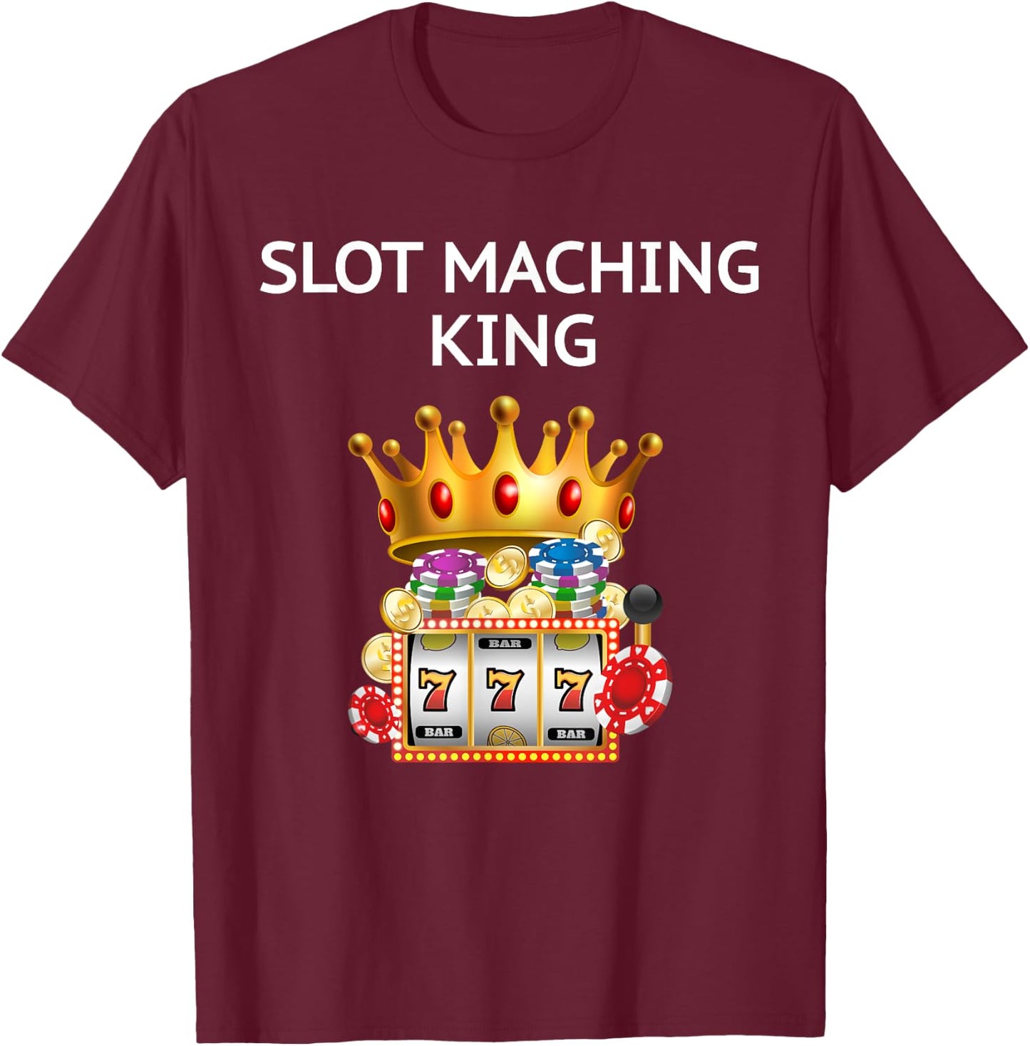 Slot Machine T Shirt - Hilarious Casino Gambling King T-Shirt - T-Shirt | Maroon