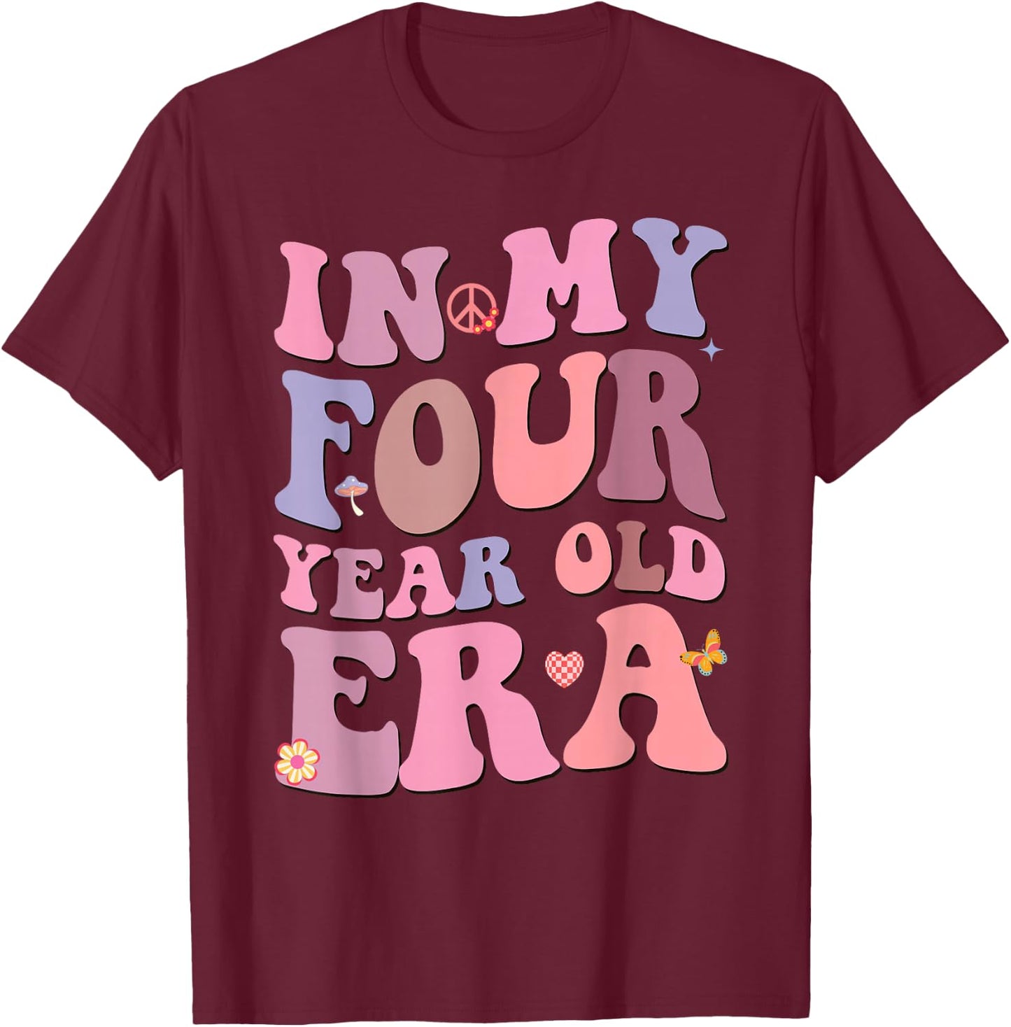 In My Four Year Old Era Girl Boy 4th Birthday 4 Year Old T-Shirt - T-Shirt | Maroon