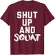 Shut Up And Squat Funny Workout Gym Fitness Women Muscle T-Shirt - T-Shirt | Maroon