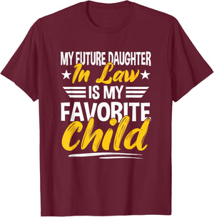 My Future Daughter-in-Law Is My Favorite Child T-Shirt - T-Shirt | Maroon
