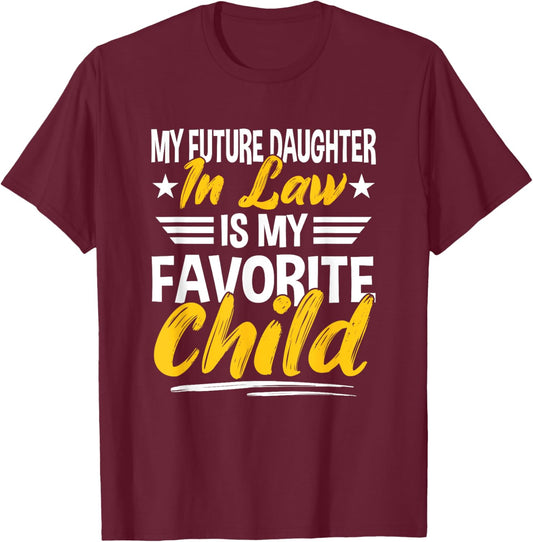 My Future Daughter-in-Law Is My Favorite Child T-Shirt - T-Shirt | Maroon