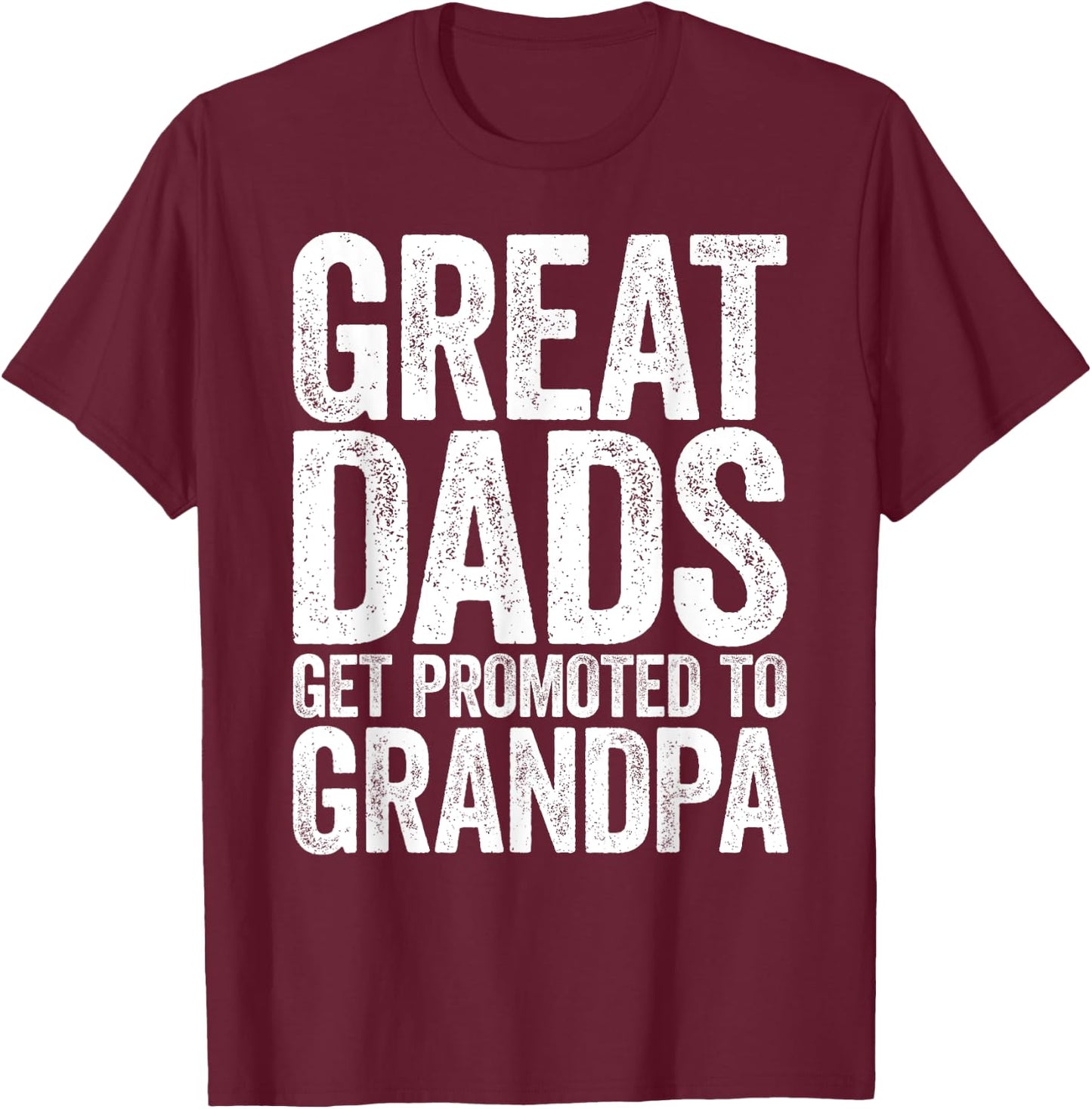 Great Dads Get Promoted To Grandpa Shirt Men Fathers Day T-Shirt - T-Shirt | Maroon