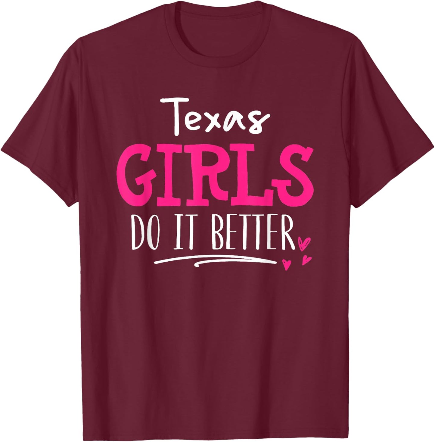 Texas Girls - We Do It Better! T-Shirt - T-Shirt | Maroon