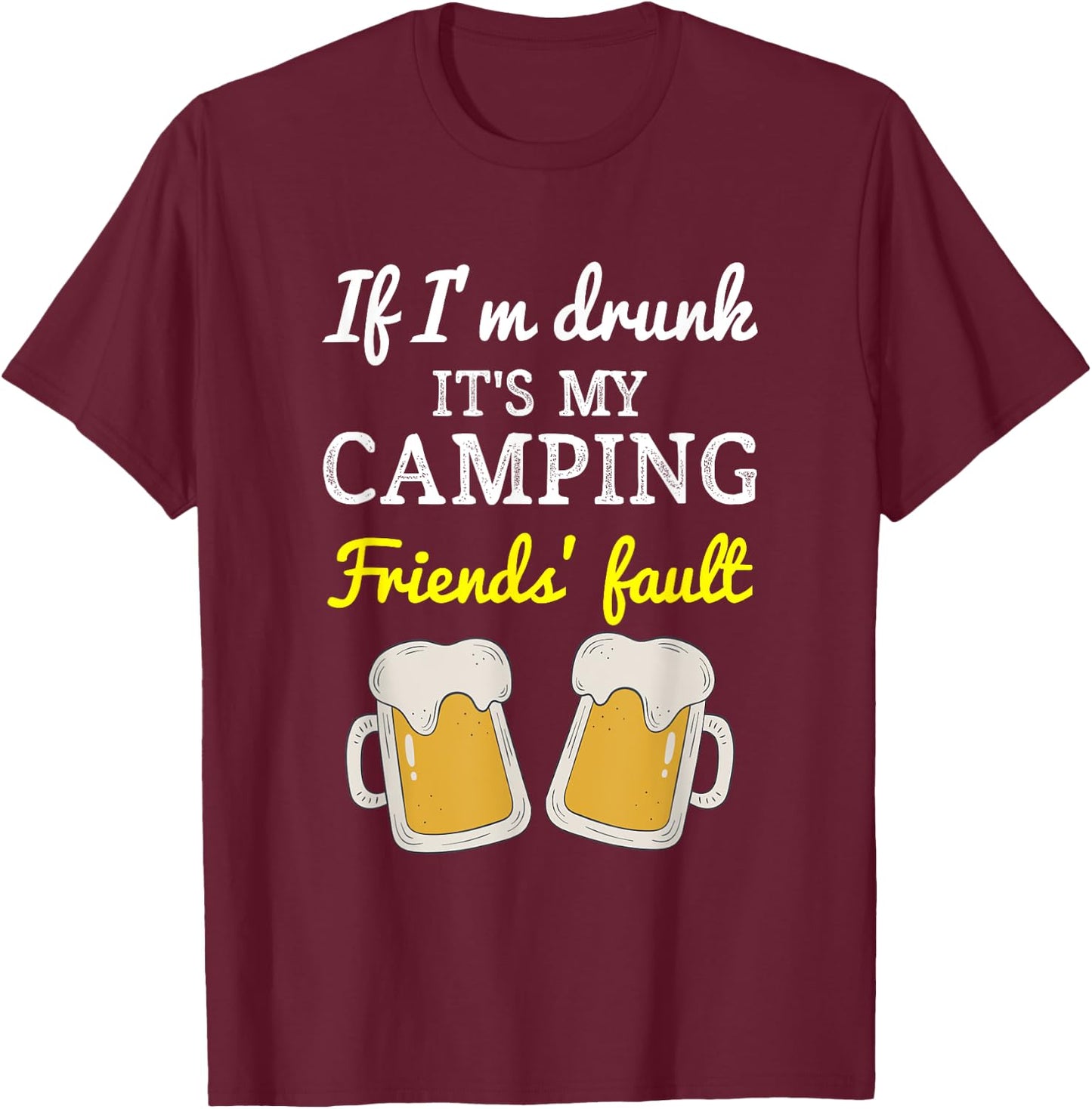 If I'm Drunk It's My Camping Friend's Fault Funny T-Shirt - T-Shirt | Maroon