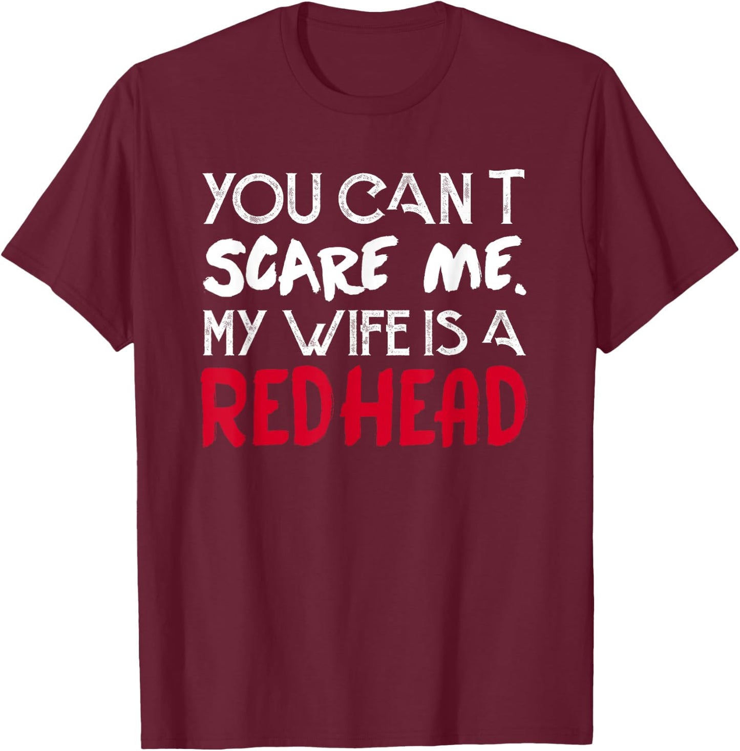 You can't Scare Me My Wife Is A RedHead - Funny T-Shirt - T-Shirt | Maroon