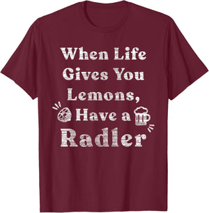 When Life Gives You Lemons Have Radler Funny Drinking T-Shirt - T-Shirt | Maroon