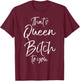 Funny Queen Bitch Quote That's Queen Bitch to You T-Shirt - T-Shirt | Maroon
