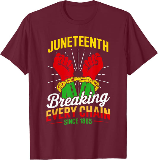 Breaking Every Chain Since 1865 Women Men Juneteenth Freedom T-Shirt - T-Shirt | Maroon