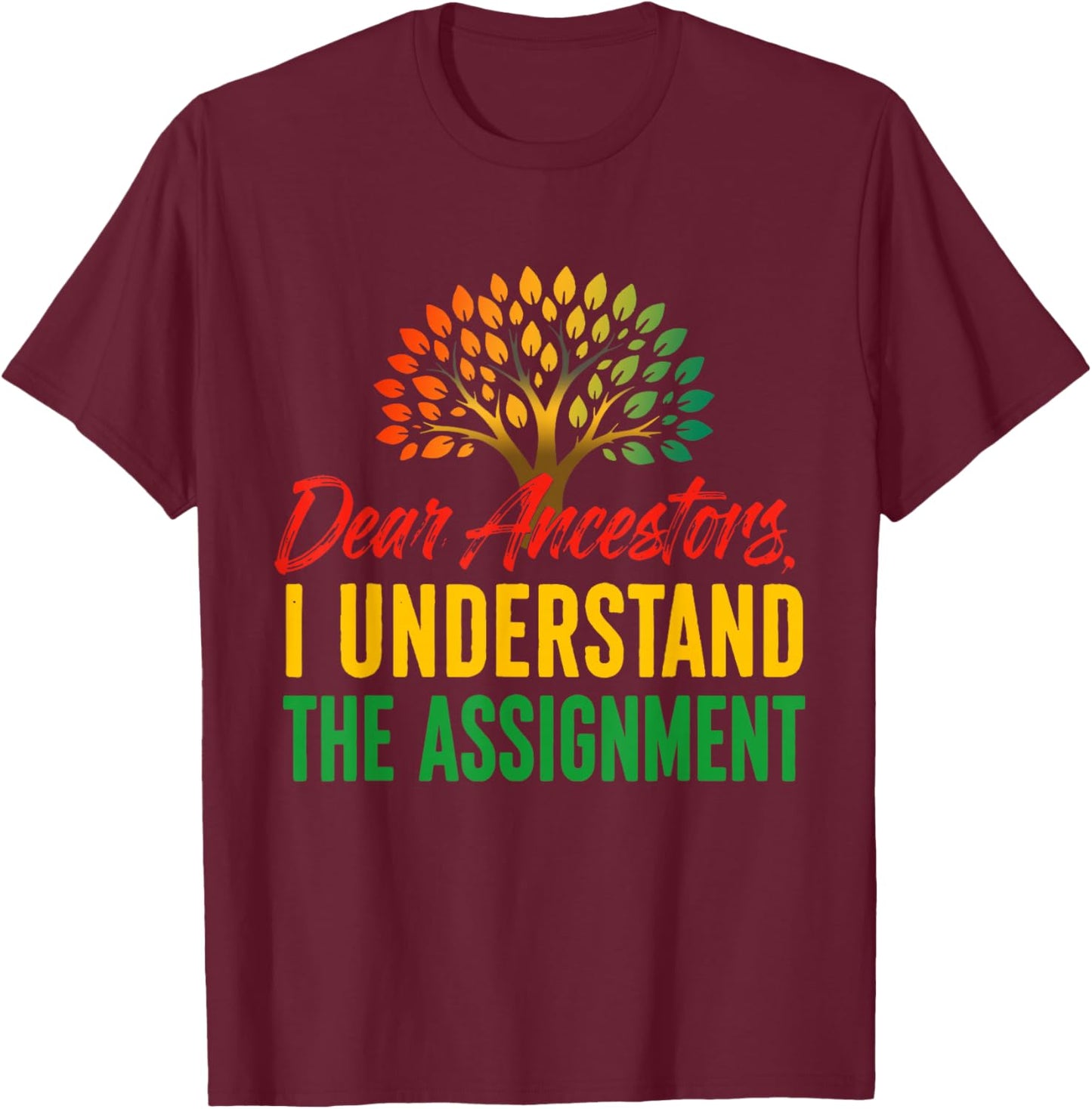 Dear Ancestors I Understand The Assignment Tree Juneteenth T-Shirt - T-Shirt | Maroon