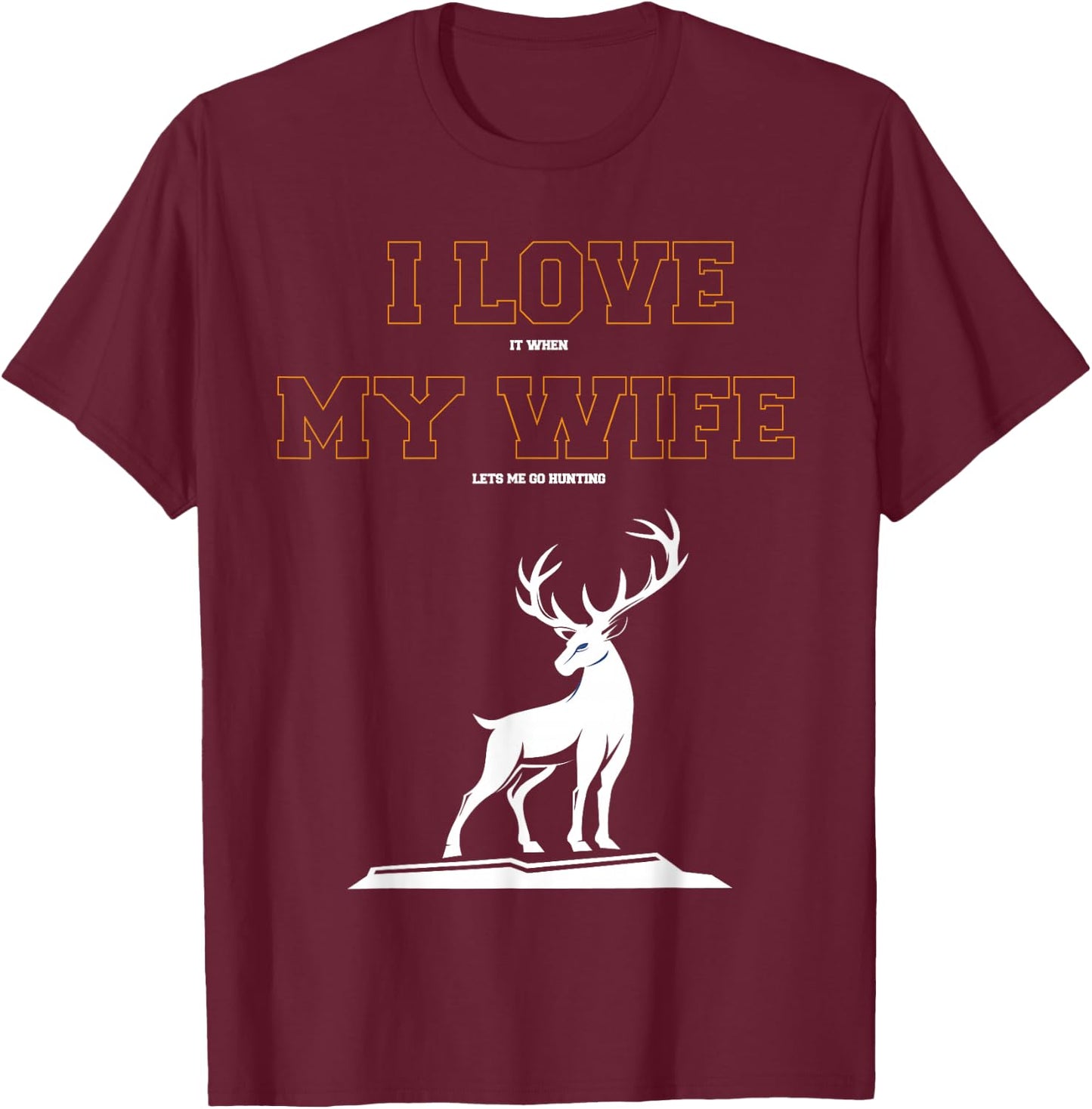 funny T SHirt I love it when my wife lets me go hunting T-Shirt - T-Shirt | Maroon