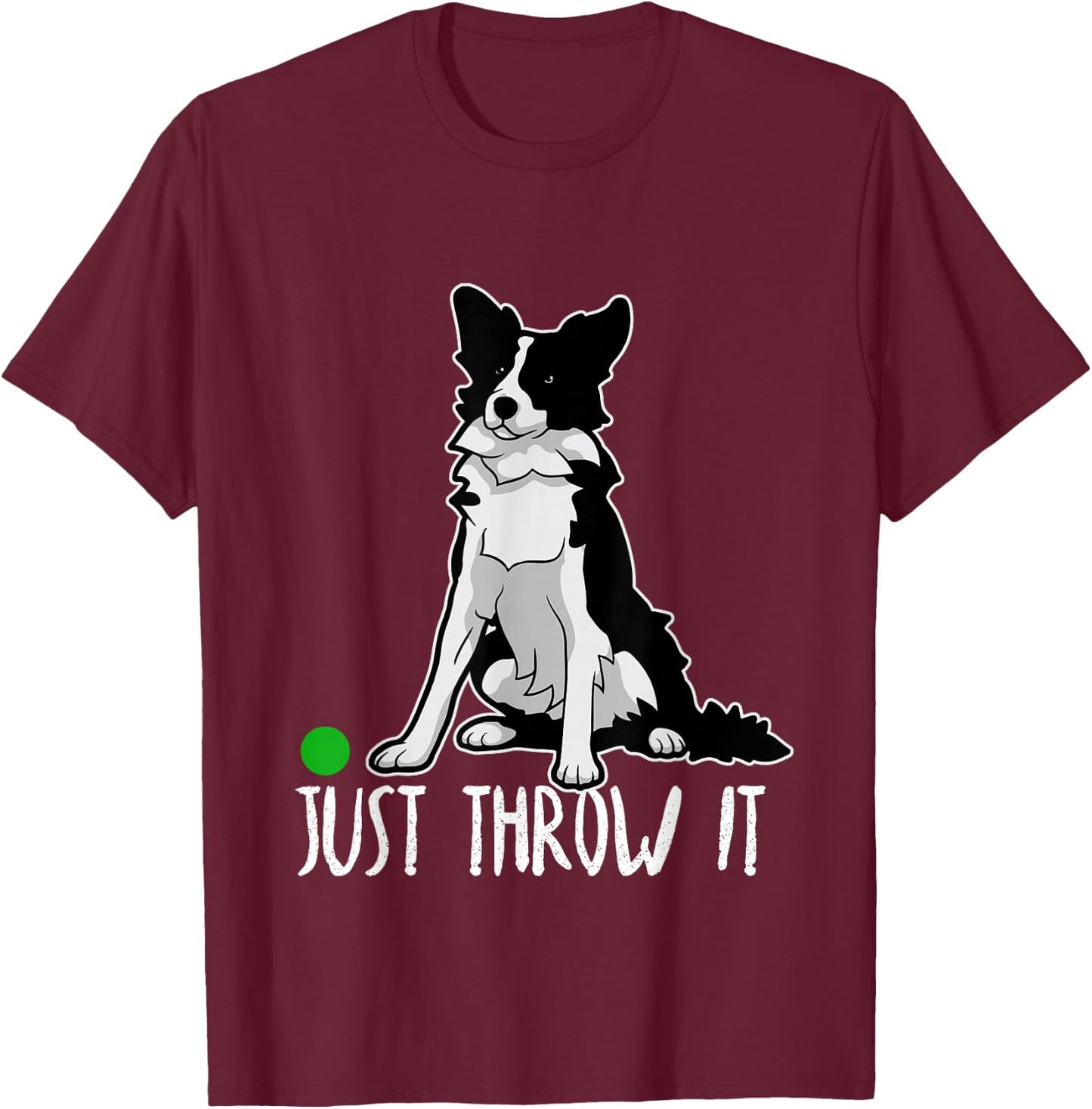 Just Throw it Funny Border Collie Dog Lover T-Shirt - T-Shirt | Maroon