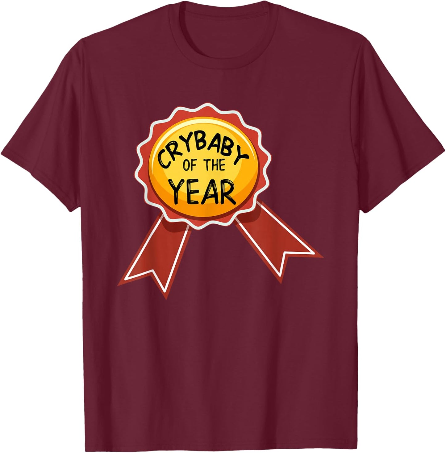 Crybaby Of The Year Award T Shirt, Funny Whiner Shirt T-Shirt - T-Shirt | Maroon