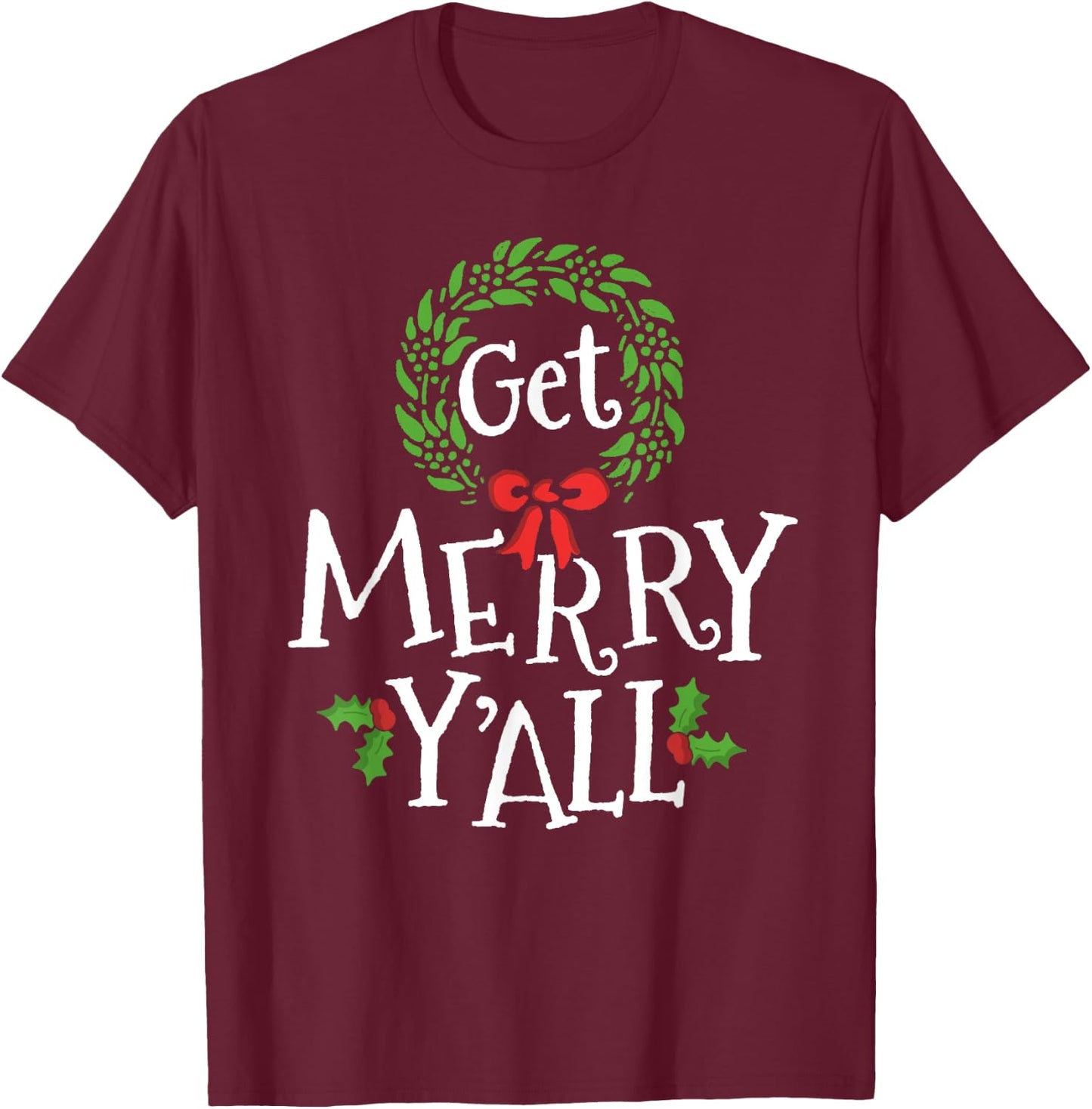 Get Merry Y'all Southern Slang Texas Xmas Family Christmas T-Shirt - T-Shirt | Maroon