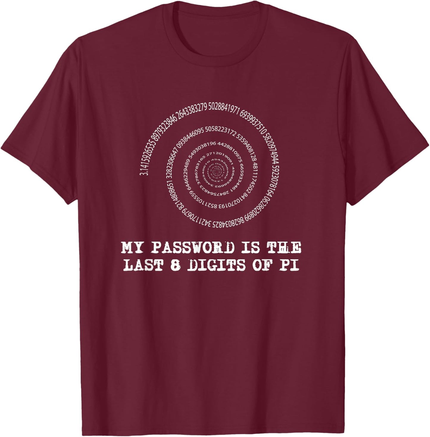 Pi Day T Shirt - My Password is the Last 8 Digits of Pi T-Shirt - T-Shirt | Maroon