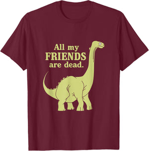 Funny All Of My Friends Are Dead Dinosaur T-Shirt - T-Shirt | Maroon
