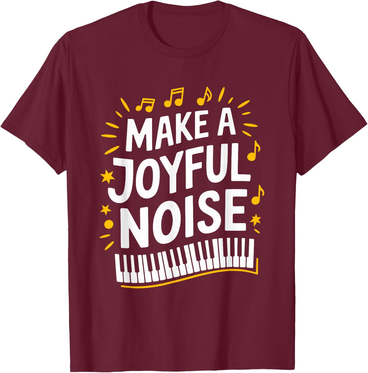 Make A Joyful Noise Piano, Piano Player and Keyboard Pianist T-Shirt - T-Shirt | Maroon