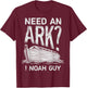 Need an Ark I Noah Guy Funny Christian Men Women Pun Humour T-Shirt - T-Shirt | Maroon