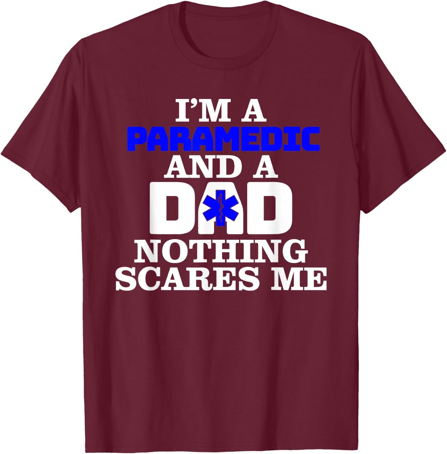 Paramedic Dad Nothing Scares Me - Ambulance Emergency EMT T-Shirt - T-Shirt | Maroon