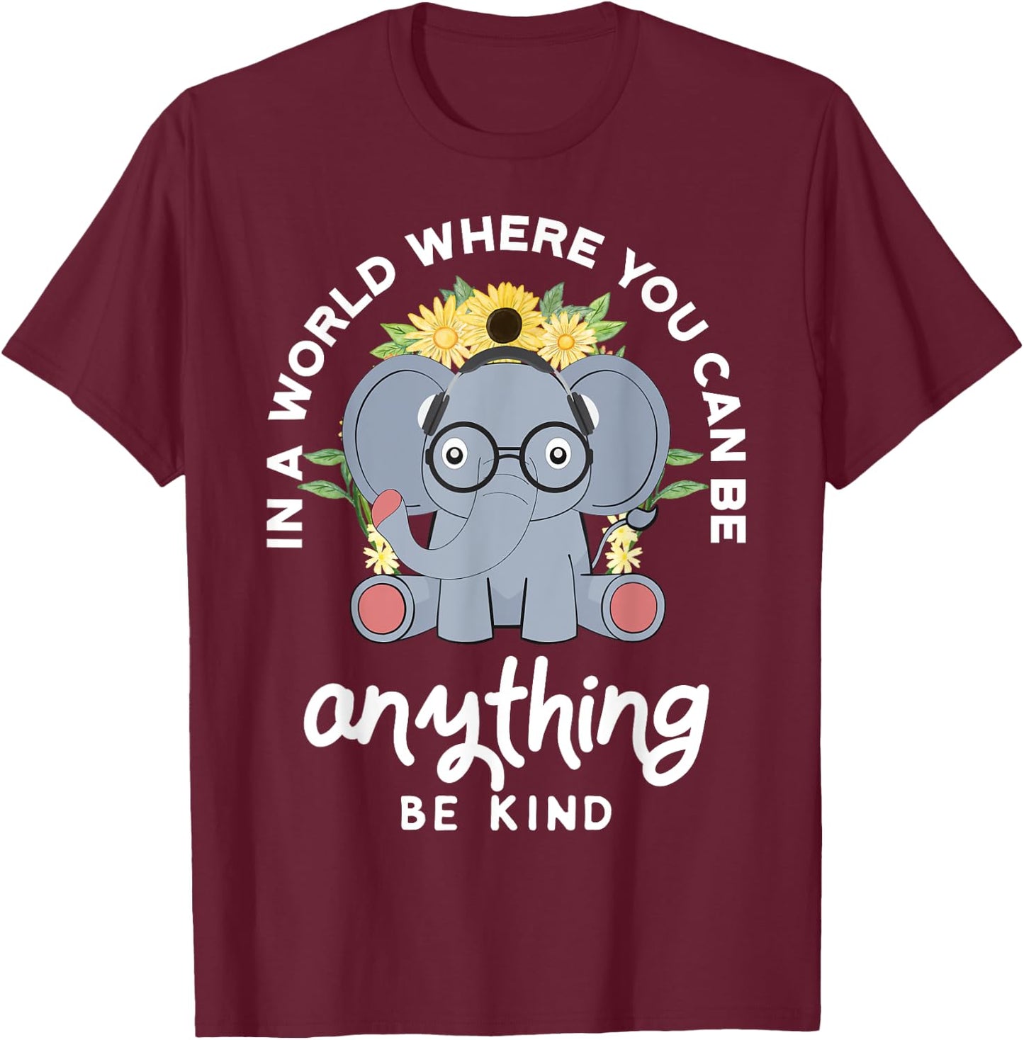 In A World Where You Can Be Anything Be Kind Elephant Shirt T-Shirt - T-Shirt | Maroon