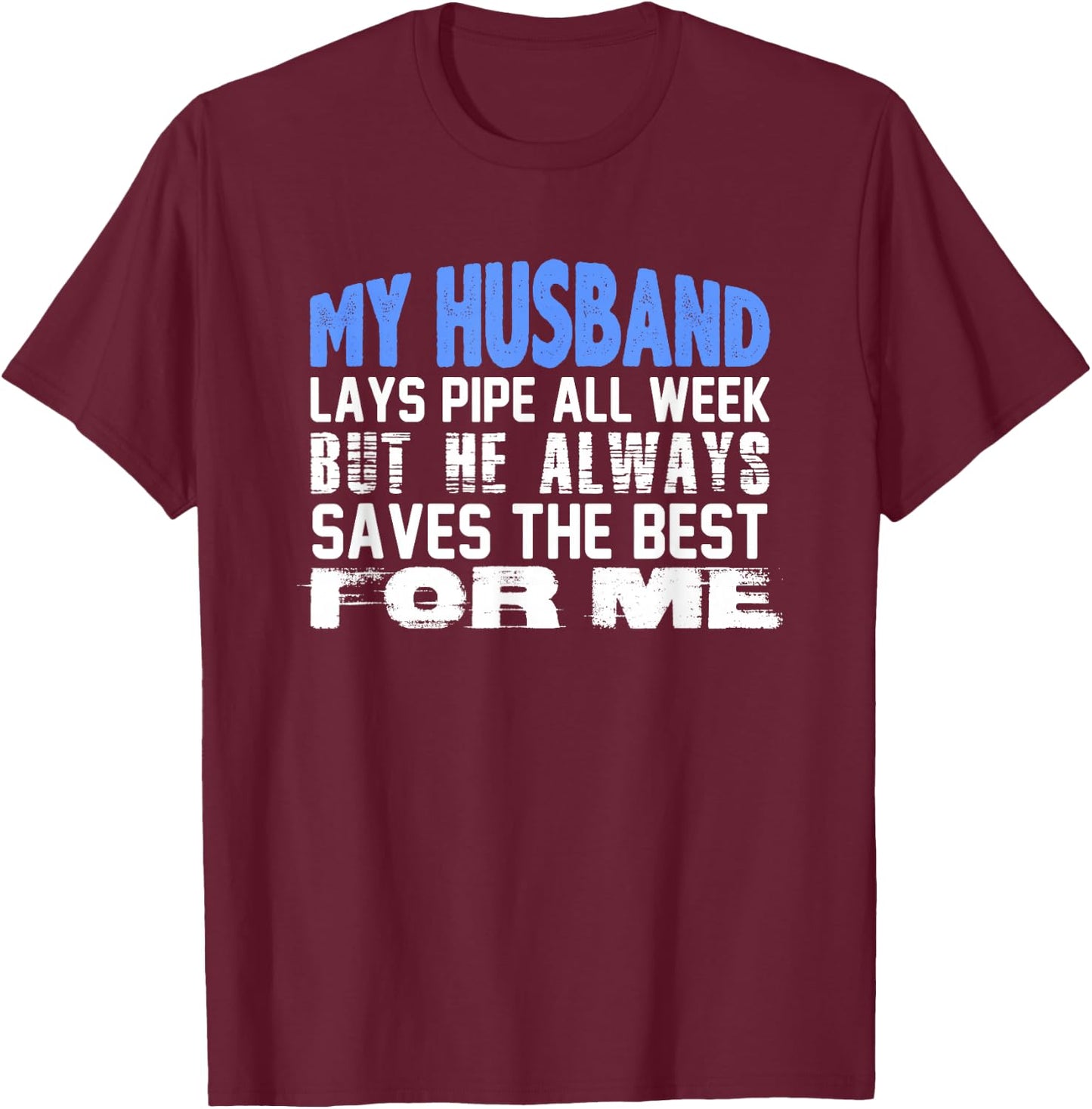 Pipeliner Wife Shirt - Funny Husband Lays Pipe Gift T-Shirt - T-Shirt | Maroon