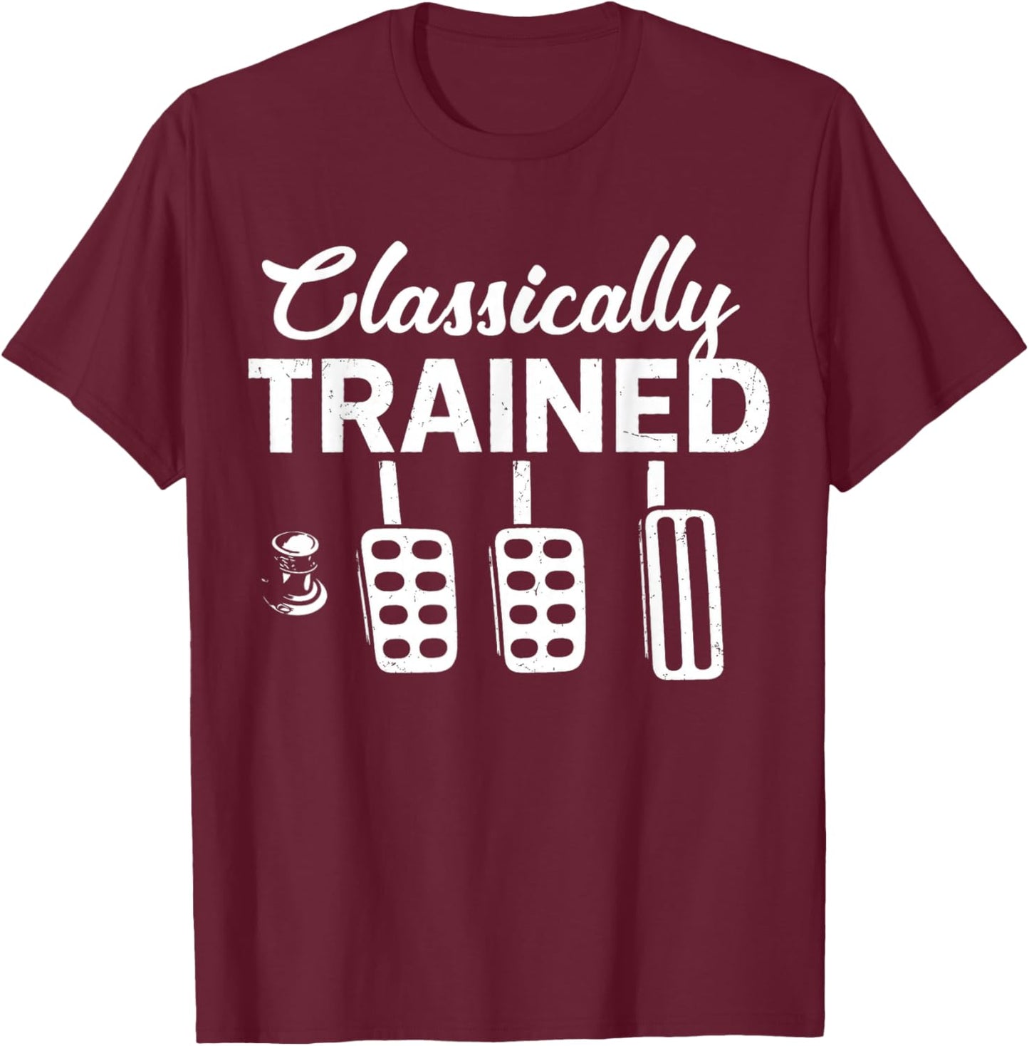 Classically Trained with Dimmer Manual Car Pedals Driving T-Shirt - T-Shirt | Maroon
