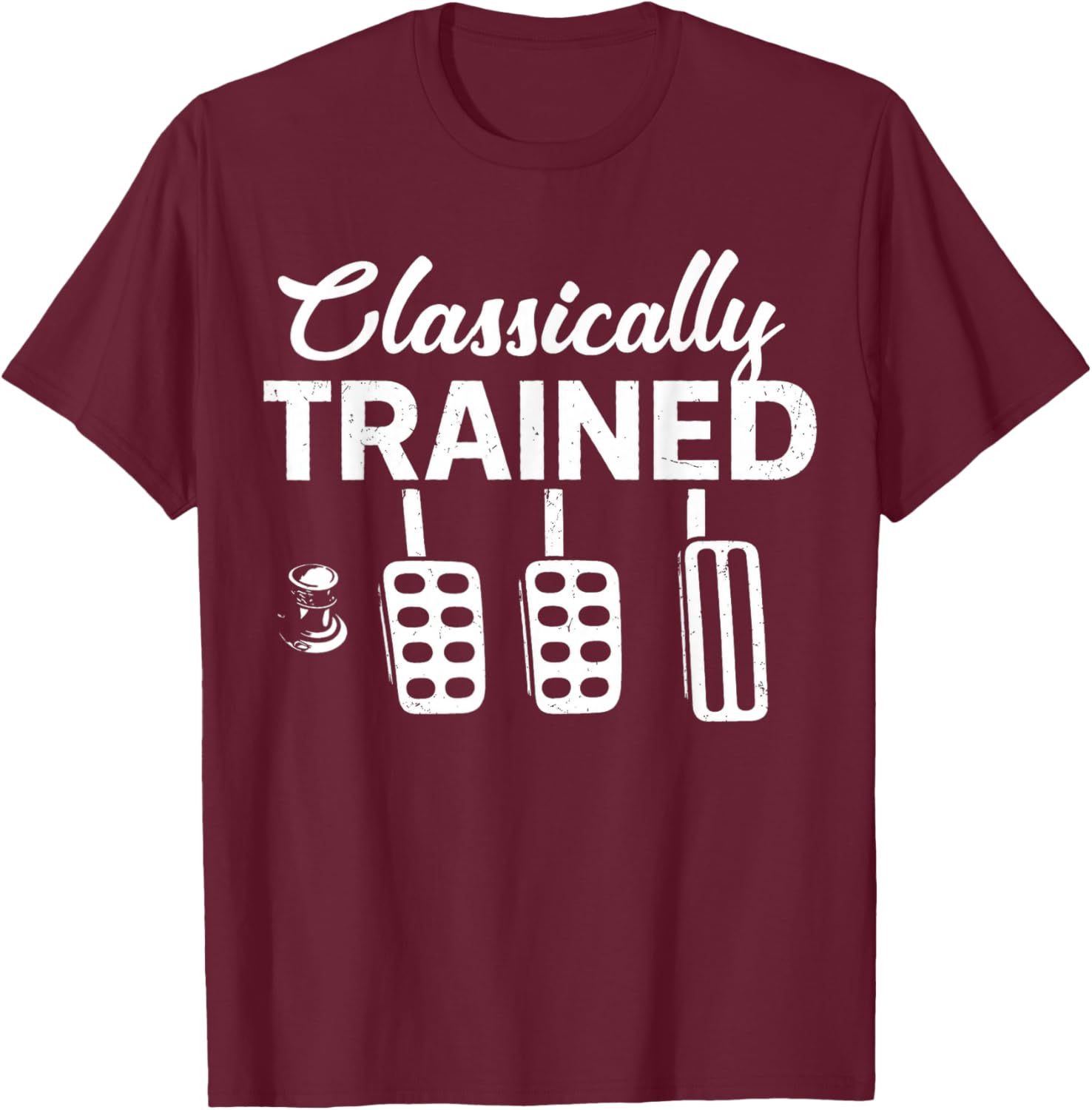 Classically Trained with Dimmer Manual Car Pedals Driving T-Shirt - T-Shirt | Maroon