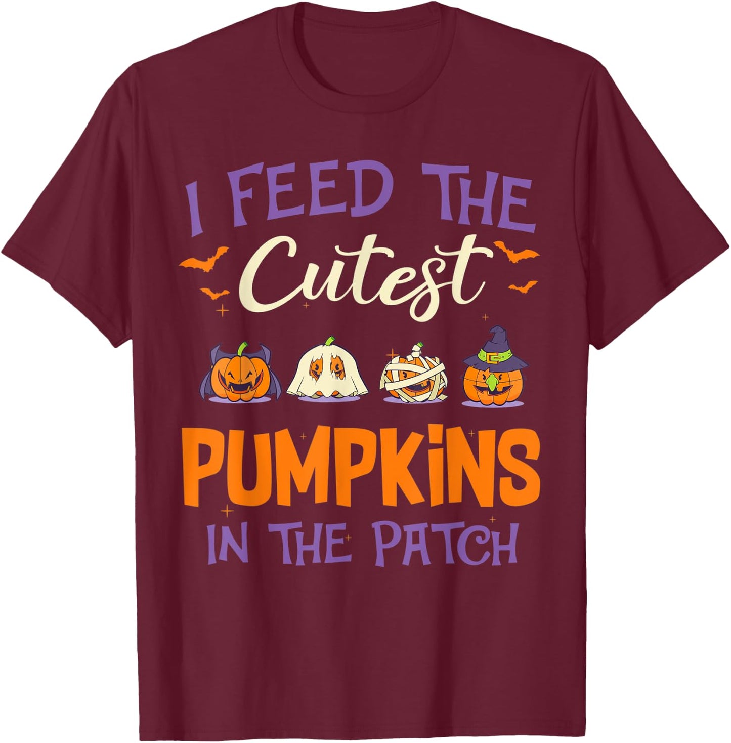 Halloween I Feed The Cutest Pumpkins In The Patch T-Shirt - T-Shirt | Maroon