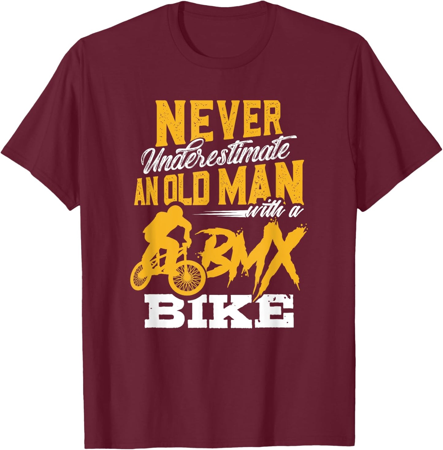 Funny Never Underestimate an Old Man with a BMX Bike T Shirt T-Shirt - T-Shirt | Maroon