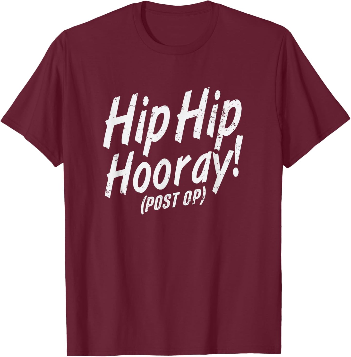 Hip Hip Hooray Post Op After Replacement Surgery Gag Gift T-Shirt - T-Shirt | Maroon