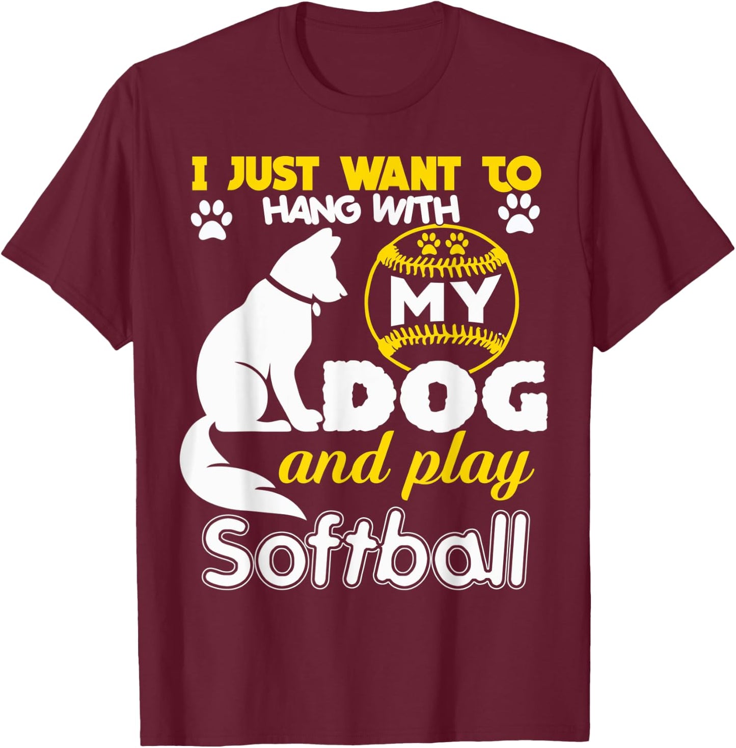I Just Want To Hang With My Dog And Play Softball Men Women T-Shirt - T-Shirt | Maroon