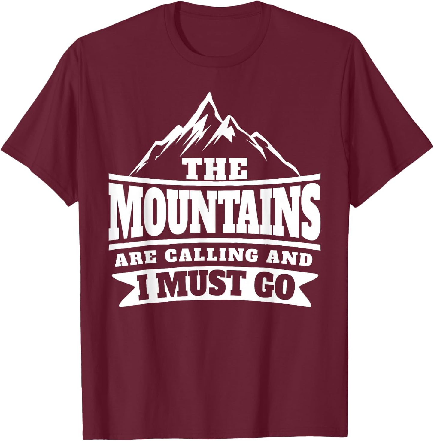 The Mountains Are Calling And I Must Go T-Shirt - T-Shirt | Maroon