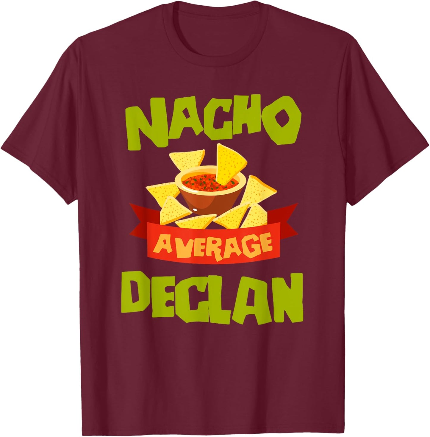 NACHO AVERAGE DECLAN Funny Birthday Personalized Name Gift T-Shirt - T-Shirt | Maroon