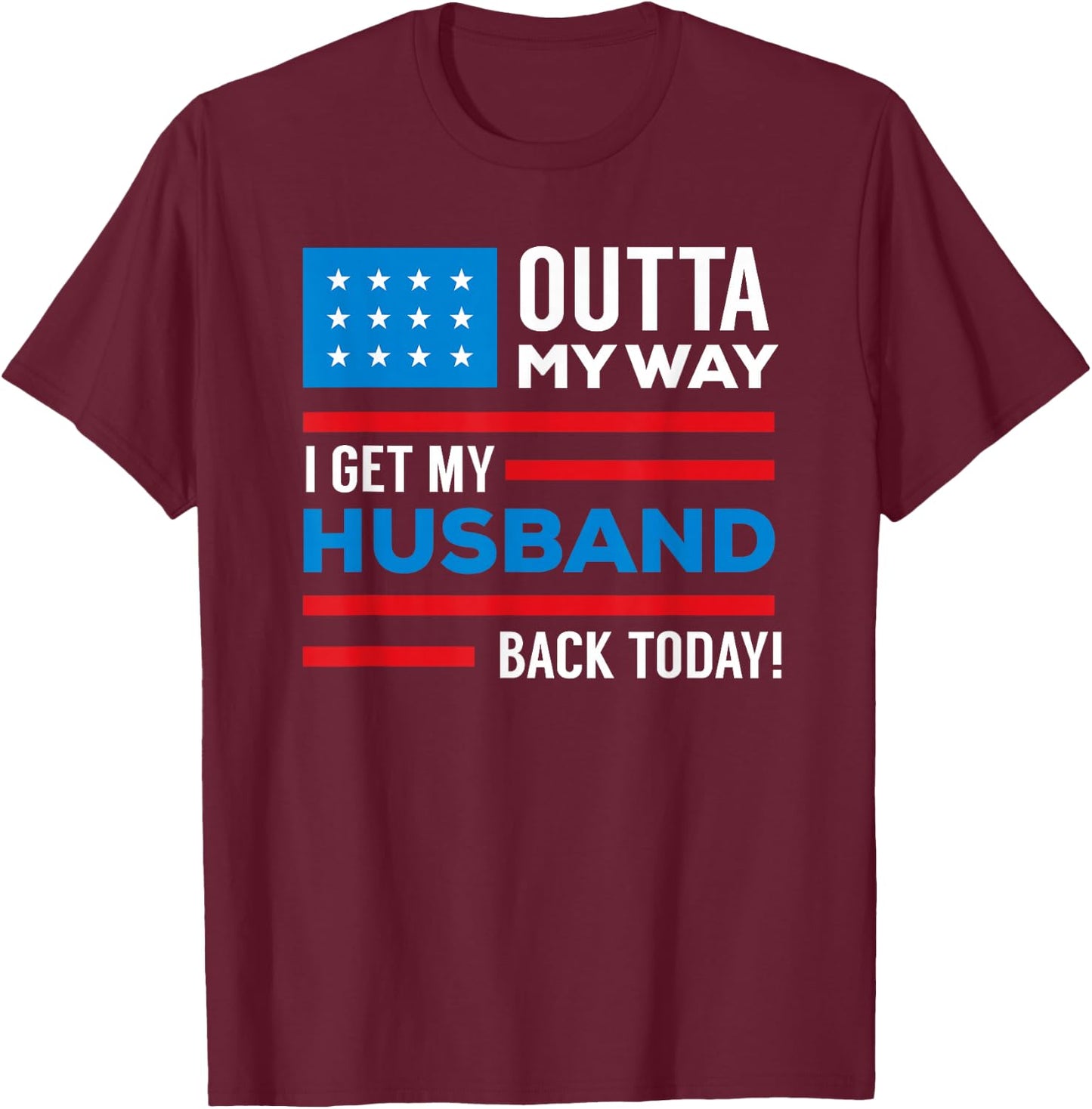Outta My way I get my husband back today deployment T-Shirt - T-Shirt | Maroon