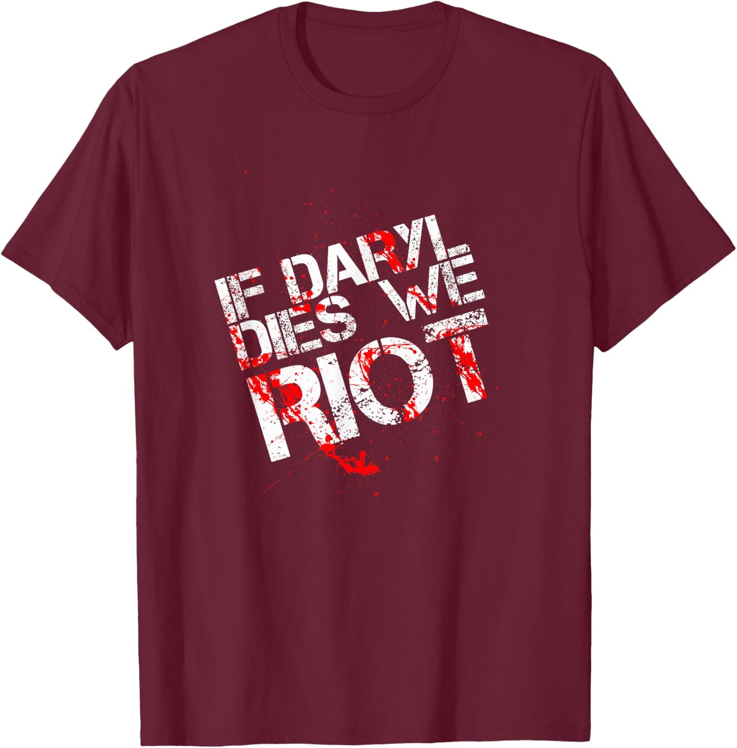 If Daryl Dies We Riot Funny Shirt T Shirt Dead T-Shirt - T-Shirt | Maroon