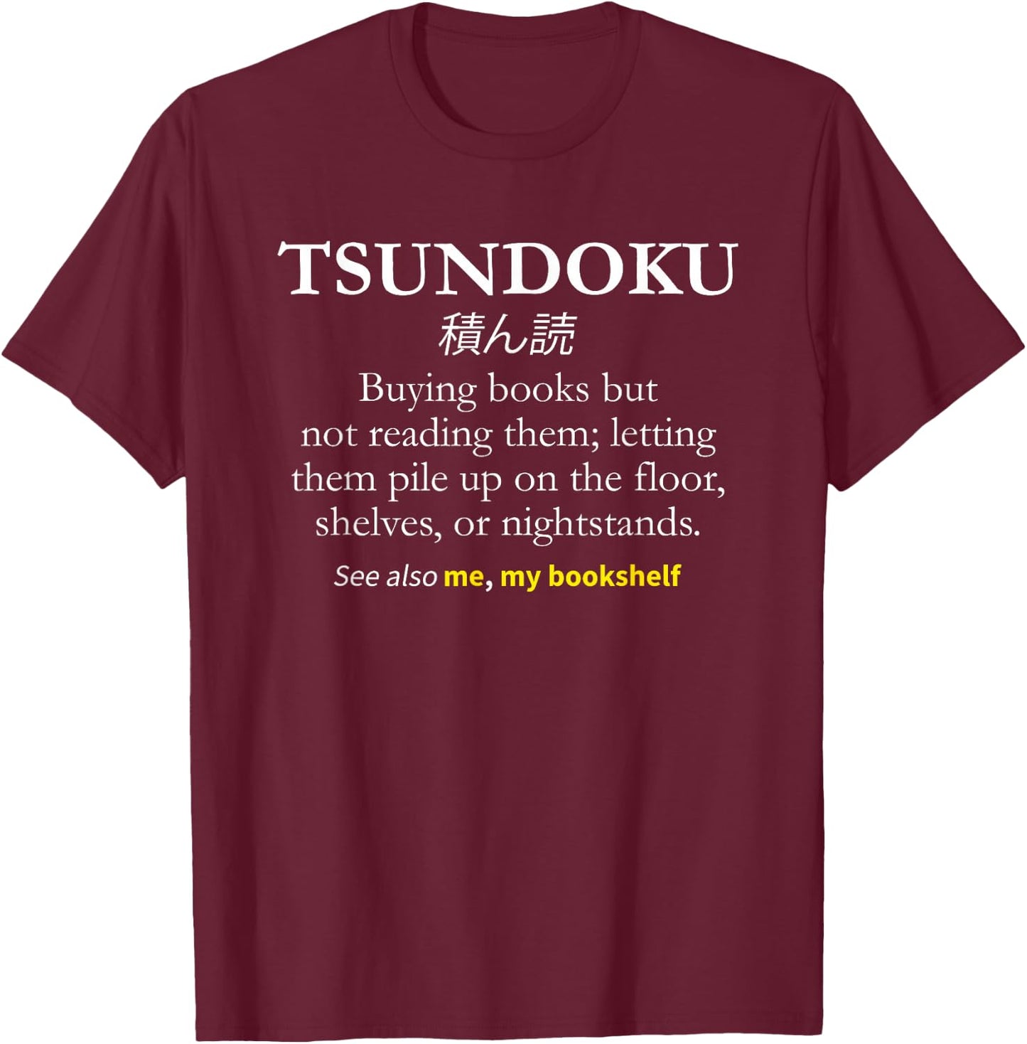 Tsundoku Shirt, Reader Book Lover Gift T-Shirt - T-Shirt | Maroon