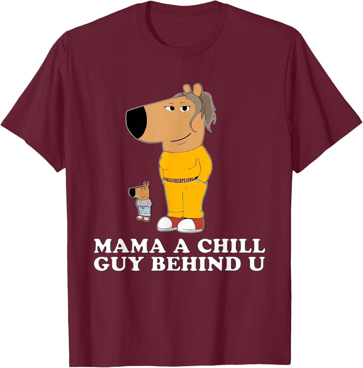 Mama a Chill Guy Behind You, Funny Gen Z Humour T-Shirt - T-Shirt | Maroon