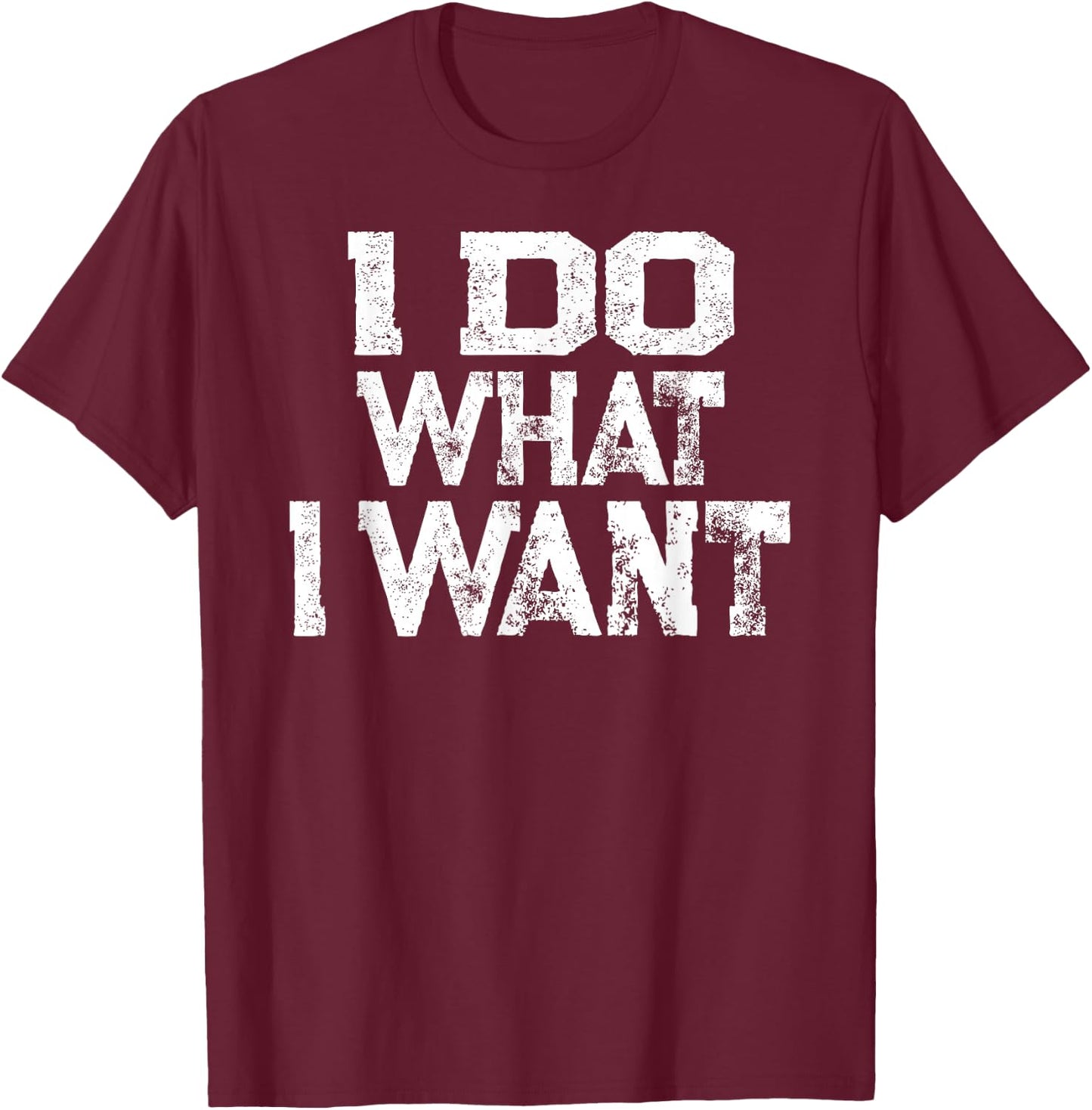 I Do What I Want T-Shirt - T-Shirt | Maroon