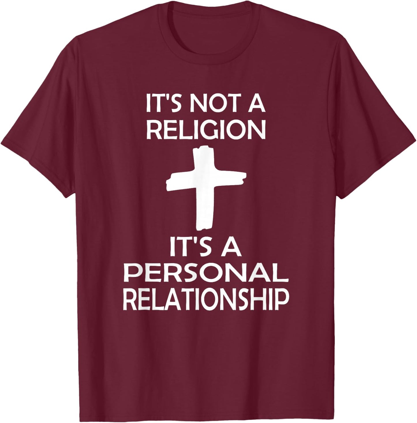 I'ts Not A Religion, It's A Personal Relationship T-Shirt - T-Shirt | Maroon