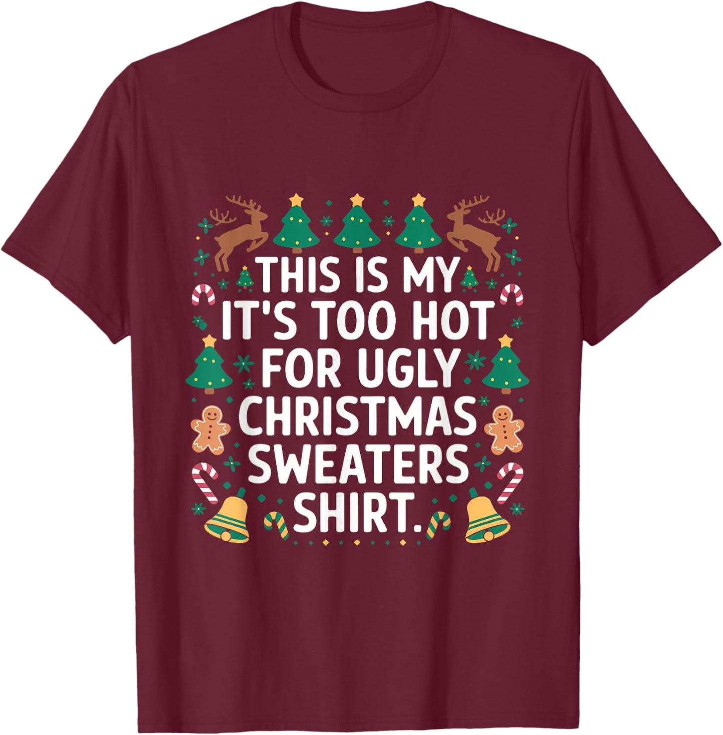 This Is My Its Too Hot For Ugly Christmas Sweater Shirt XMas T-Shirt - T-Shirt | Maroon