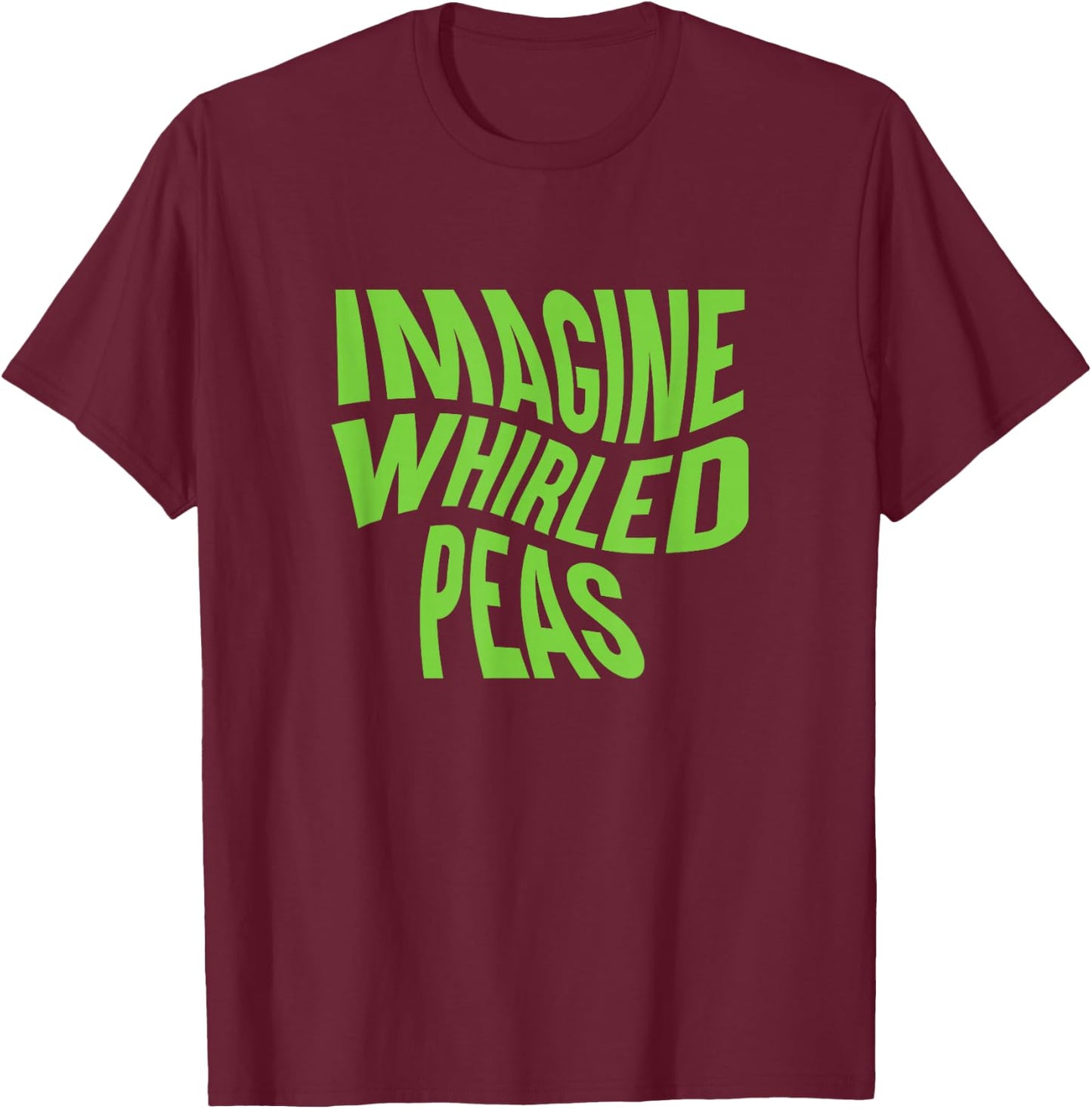 Imagine Whirled Peas Punny Spelling T-Shirt - T-Shirt | Maroon