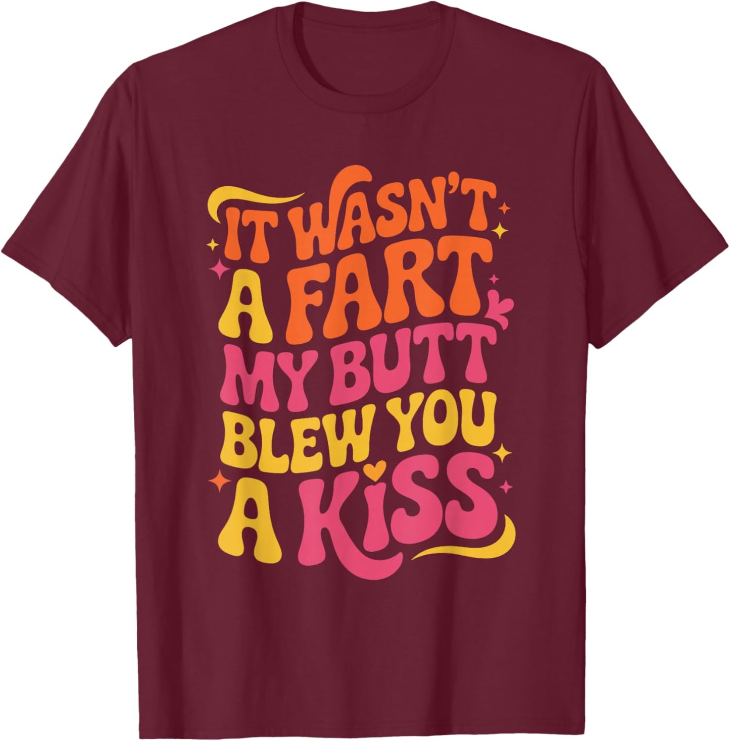 Funny Quote My Butt Blew You a Kiss T-Shirt - T-Shirt | Maroon
