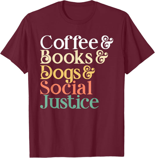 Coffee Books Dogs Social Justice T-Shirt - T-Shirt | Maroon