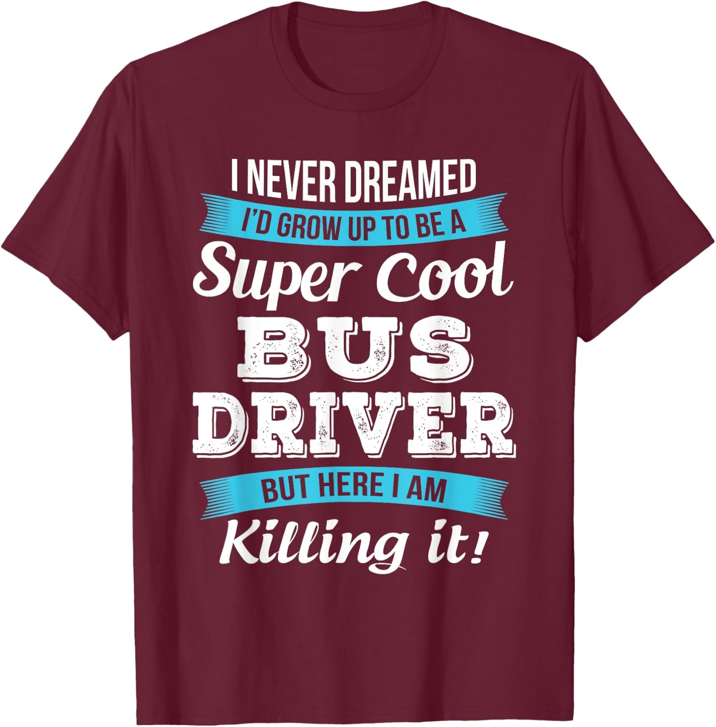 Funny Bus Driver Gift T-Shirt - T-Shirt | Maroon