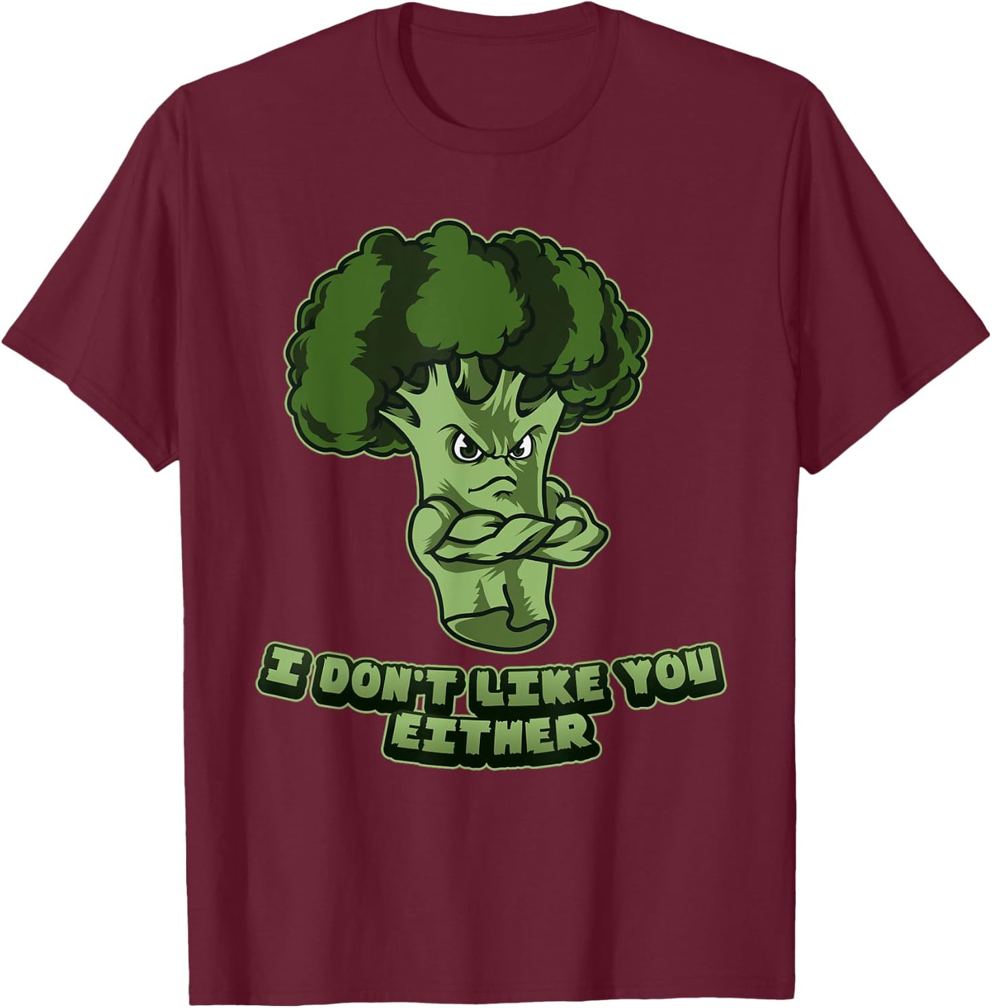 I Don't Like You Either - Vegan Vegetarian Broccoli T-Shirt - T-Shirt | Maroon