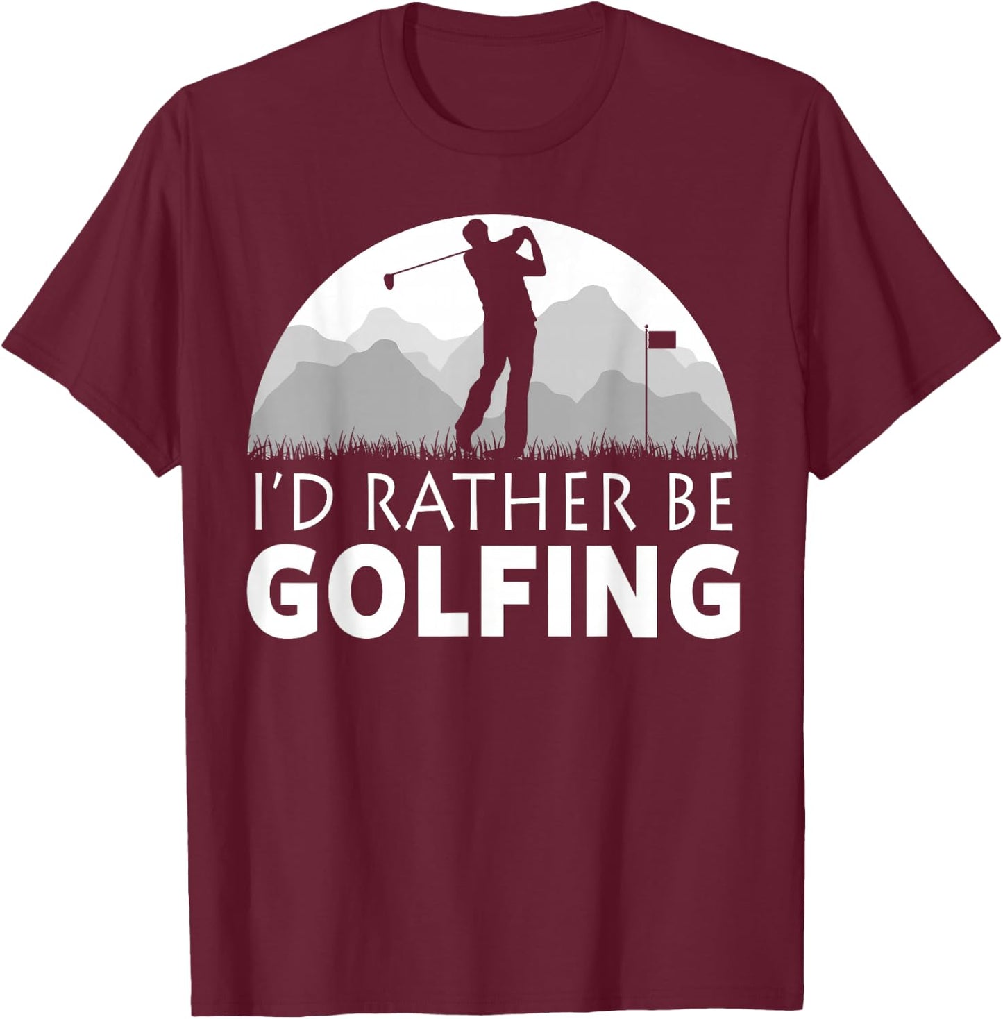 Golf I'd Rather Be Golfing Funny Golf T-Shirt - T-Shirt | Maroon