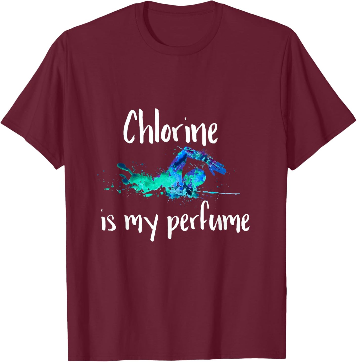 Chlorine is my Perfume Swim T Shirt, Funny Swimmer T-Shirt - T-Shirt | Maroon